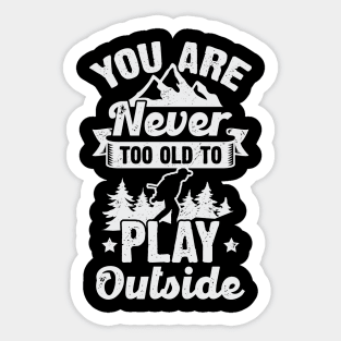 You Are Never Too Old To Play Outside Sticker